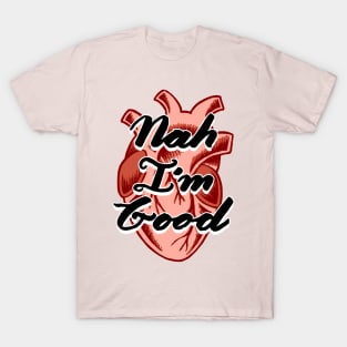 Nah I'm Good | Realistic Anti-Valentines Heart Illustration T-Shirt